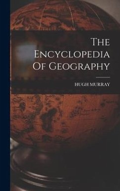 The Encyclopedia Of Geography - Murray, Hugh