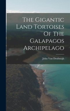 The Gigantic Land Tortoises Of The Galapagos Archipelago - Denburgh, John Van