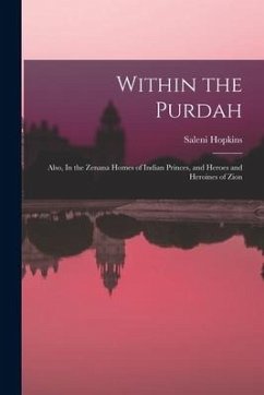 Within the Purdah: Also, In the Zenana Homes of Indian Princes, and Heroes and Heroines of Zion - Hopkins, Saleni (Armstrong)