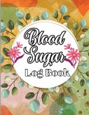 Blood Sugar Log Book: Blood Sugar Level Monitoring, Diabetes Journal Diary & Log Book, Blood Sugar Tracker, Daily Diabetic Glucose Tracker a