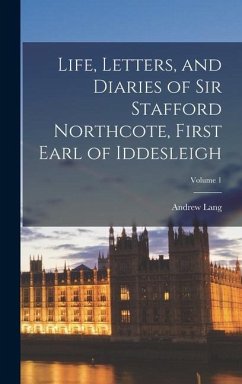 Life, Letters, and Diaries of Sir Stafford Northcote, First Earl of Iddesleigh; Volume 1 - Lang, Andrew