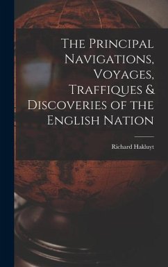 The Principal Navigations, Voyages, Traffiques & Discoveries of the English Nation - Richard, Hakluyt