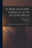 Le Mercantilisme Libéral À La Fin Du Xviie Siècle: Les Idées Économiques Et Politiques De M. De Belesbat...