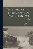 The Story of the Tenth Canadian Battalion, 1914-1917