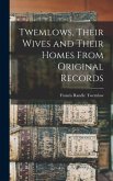 Twemlows, Their Wives and Their Homes From Original Records Twemlows, Their Wives and Their Homes From Original Records