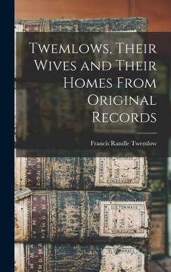 Twemlows, Their Wives and Their Homes From Original Records - Twemlow, Francis Randle