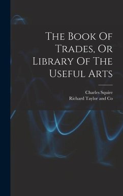 The Book Of Trades, Or Library Of The Useful Arts - (Printer, Charles Squire