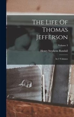 The Life Of Thomas Jefferson: In 3 Volumes; Volume 3 - Randall, Henry Stephens