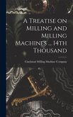 A Treatise on Milling and Milling Machines ... 14th Thousand