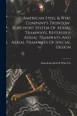 American Steel & Wire Company's Tronton-bleichort System Of Aerial Tramways, Reversible Aerial Tramways And Aerial Tramways Of Special Design American Steel & Wire Company's Tronton-bleichort System Of Aerial Tramways, Reversible Aerial Tramways And Aerial Tramways Of Special Design