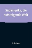 Südamerika, die aufsteigende Welt