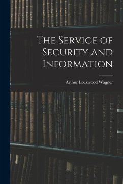 The Service of Security and Information - Wagner, Arthur Lockwood