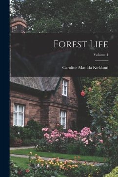 Forest Life; Volume 1 - Kirkland, Caroline Matilda