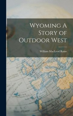 Wyoming A Story of Outdoor West - Raine, William Macleod