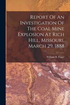 Cover Report Of An Investigation Of The Coal Mine Explosion At Rich Hill, Missouri, March 29, 1888