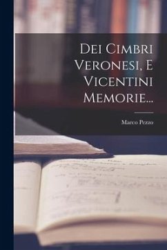 Dei Cimbri Veronesi, E Vicentini Memorie... - Pezzo, Marco