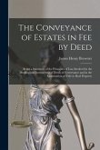 The Conveyance of Estates in fee by Deed; Being a Statement of the Principles of law Involved in the Drafting and Interpreting of Deeds of Conveyance