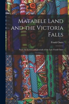 Cover Matabele Land and the Victoria Falls: From the Letters and Journals of the Late Frank Oates