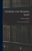 Horses on Board Ship; A Guide to Their Management