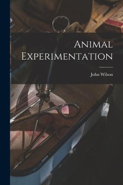 Animal Experimentation - Wilson, John