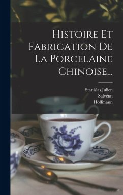Cover Histoire Et Fabrication De La Porcelaine Chinoise...