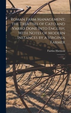 Cover Roman Farm Management; the Treatises of Cato and Varro Done Into English, With Notes of Modern Instances by a Virginia Farmer: 02
