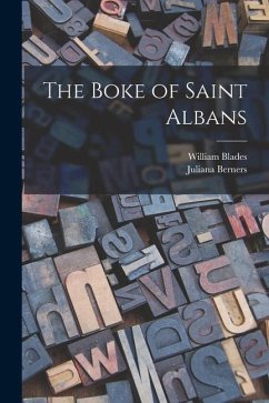 The Boke of Saint Albans - Blades, William; Berners, Juliana