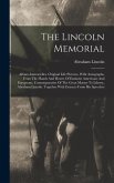 The Lincoln Memorial: Album-immortelles. Original Life Pictures, With Autographs, From The Hands And Hearts Of Eminent Americans And Europea