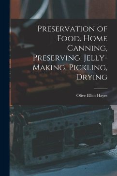 Preservation of Food. Home Canning, Preserving, Jelly-making, Pickling, Drying - Hayes, Olive Elliot