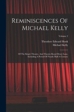 Reminiscences Of Michael Kelly: Of The King's Theatre, And Theatre Royal Drury Lane, Including A Period Of Nearly Half A Century; Volume 2 - Kelly, Michael