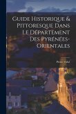 Guide Historique & Pittoresque Dans Le Département Des Pyrénées-Orientales