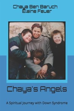 Chaya's Angels: A Spiritual Journey with Down Syndrome - Feuer, Elaine; Baruch, Chaya Ben