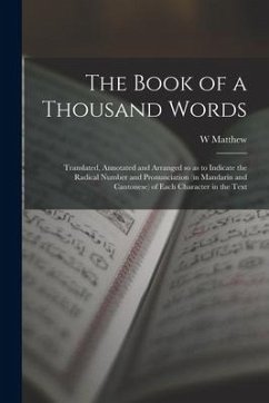 The Book of a Thousand Words: Translated, Annotated and Arranged so as to Indicate the Radical Number and Pronunciation (in Mandarin and Cantonese) - Matthew, W.
