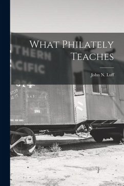 What Philately Teaches - Luff, John N What Philately Teaches - Luff, John N
