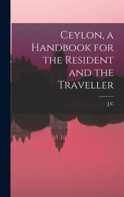 Ceylon, a Handbook for the Resident and the Traveller - Willis, J C