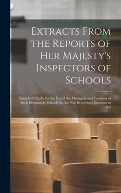 Extracts From the Reports of Her Majesty's Inspectors of Schools: Intended Chiefly for the Use of the Managers and Teachers of Such Elementary Schools - Anonymous