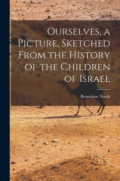 Ourselves, a Picture, Sketched From the History of the Children of Israel - North, Brownlow