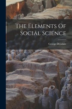 The Elements Of Social Science - Drysdale, George