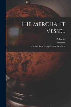 The Merchant Vessel: A Sailor Boy's Voyages to See the World - Nordhoff, Charles
