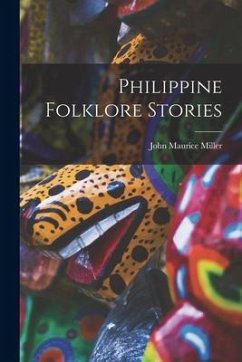 Philippine Folklore Stories - Miller, John Maurice