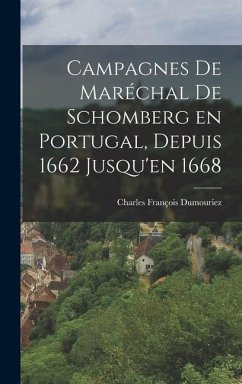 Cover Campagnes de Maréchal de Schomberg en Portugal, Depuis 1662 Jusqu'en 1668
