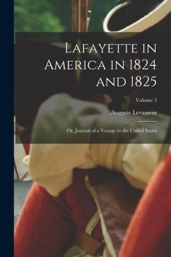 Lafayette in America in 1824 and 1825: Or, Journal of a Voyage to the United States; Volume 2 - Levasseur, Auguste