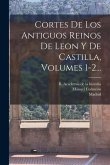 Cortes De Los Antiguos Reinos De Leon Y De Castilla, Volumes 1-2...