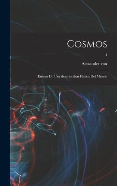 Cosmos: Ensayo de una descripciâon fâisica del mundo; 4 - Humboldt, Alexander Von