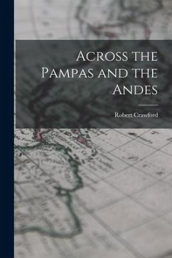 Across the Pampas and the Andes - Crawford, Robert