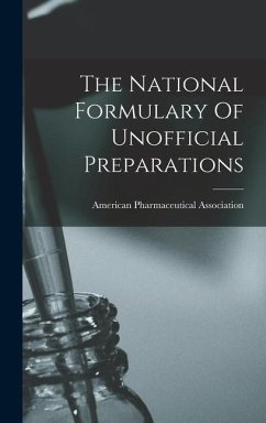 The National Formulary Of Unofficial Preparations - Association, American Pharmaceutical