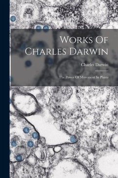 Works Of Charles Darwin: The Power Of Movement In Plants - Darwin, Charles