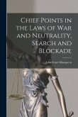 Chief Points in the Laws of War and Neutrality, Search and Blockade