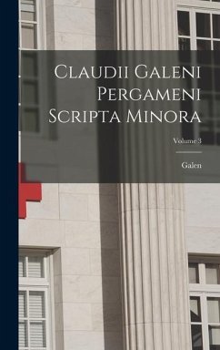 Claudii Galeni Pergameni Scripta Minora; Volume 3 - Galen