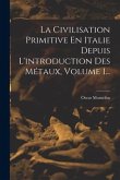 La Civilisation Primitive En Italie Depuis L'introduction Des Métaux, Volume 1...